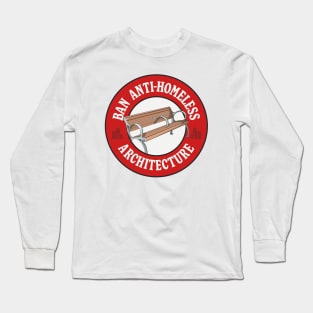 Ban Anti Homeless Architecture - Hostile Architecture Long Sleeve T-Shirt